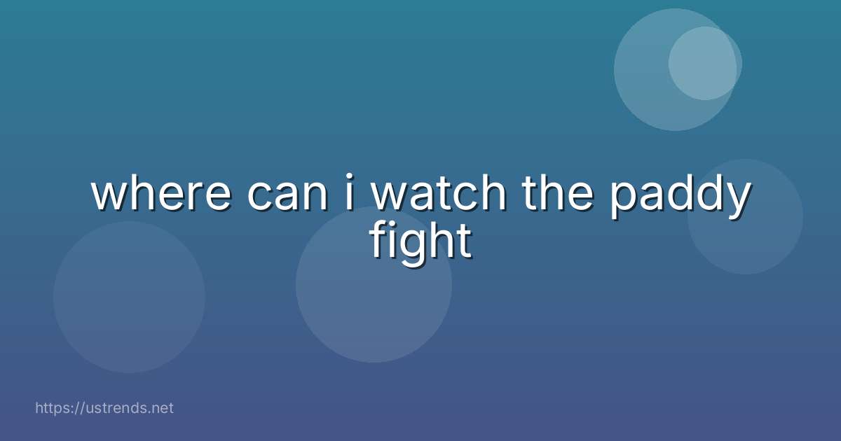 where can i watch the paddy fight