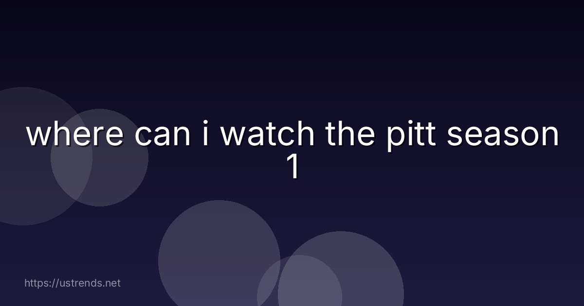 where can i watch the pitt season 1