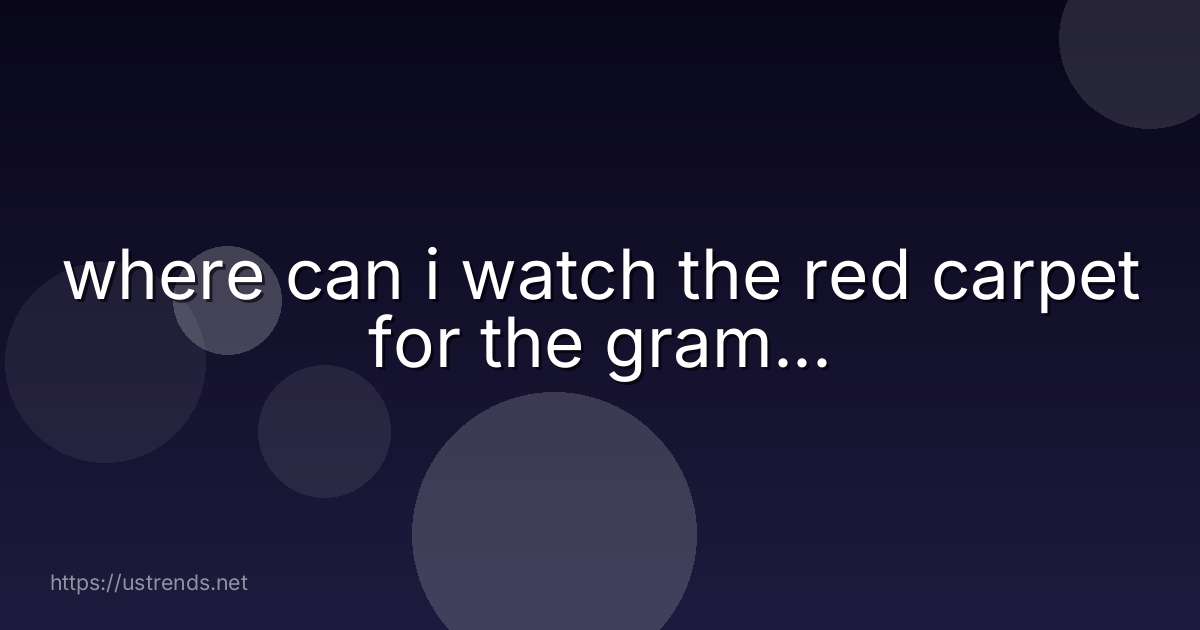 where can i watch the red carpet for the gram...
