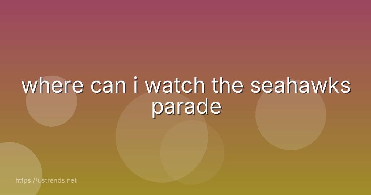 where can i watch the seahawks parade