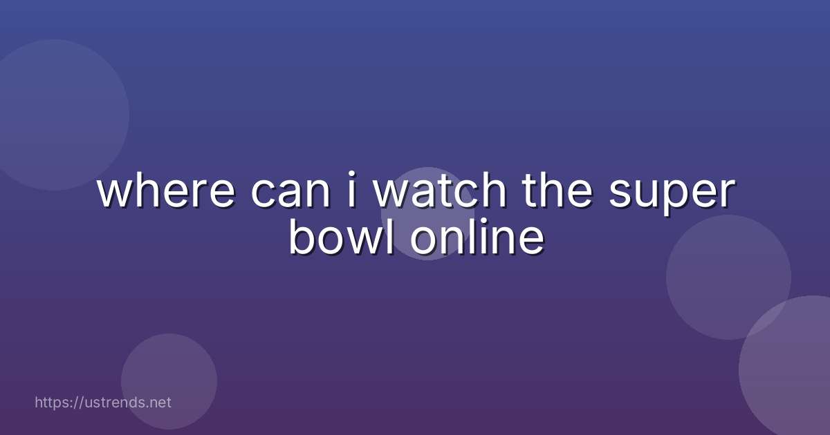 where can i watch the super bowl online