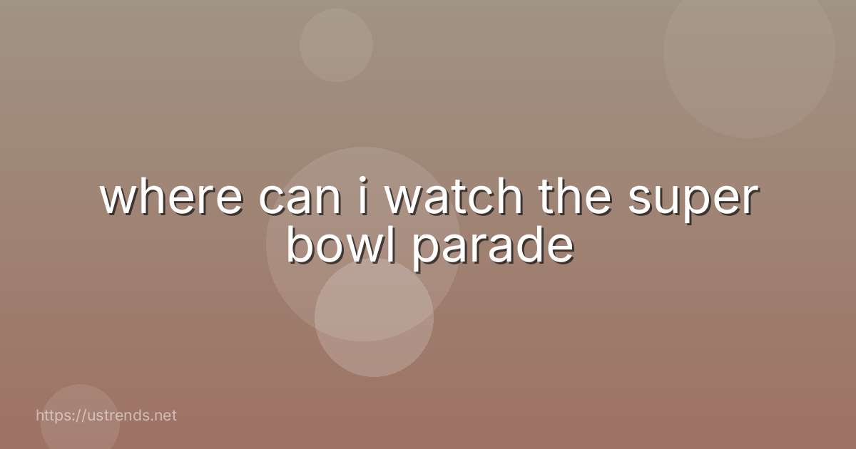 where can i watch the super bowl parade