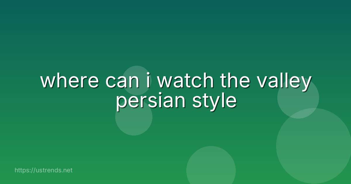 where can i watch the valley persian style
