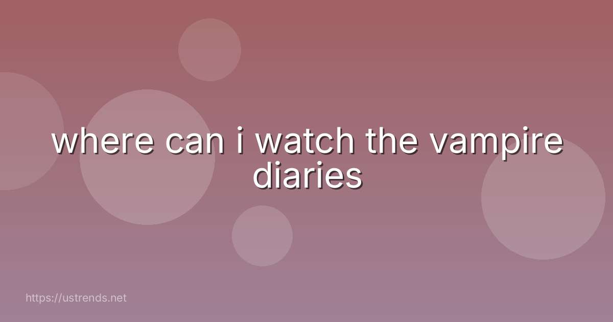 where can i watch the vampire diaries