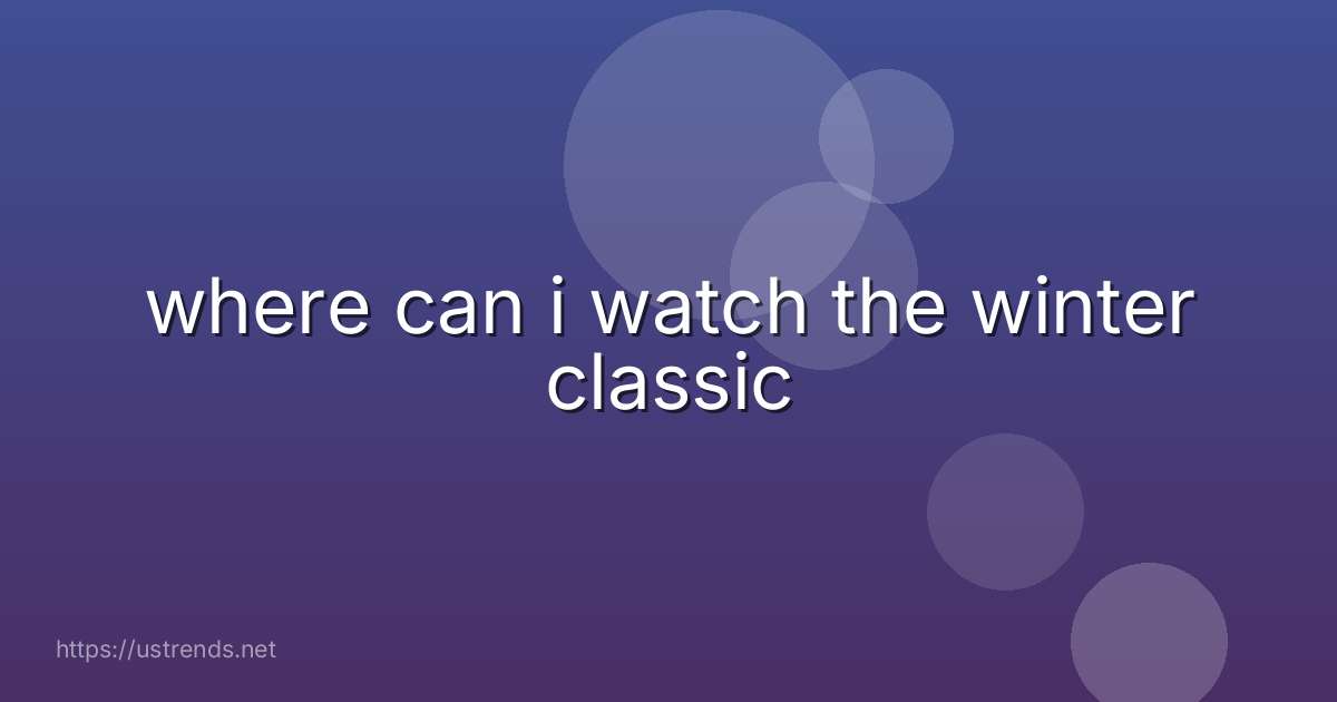 where can i watch the winter classic