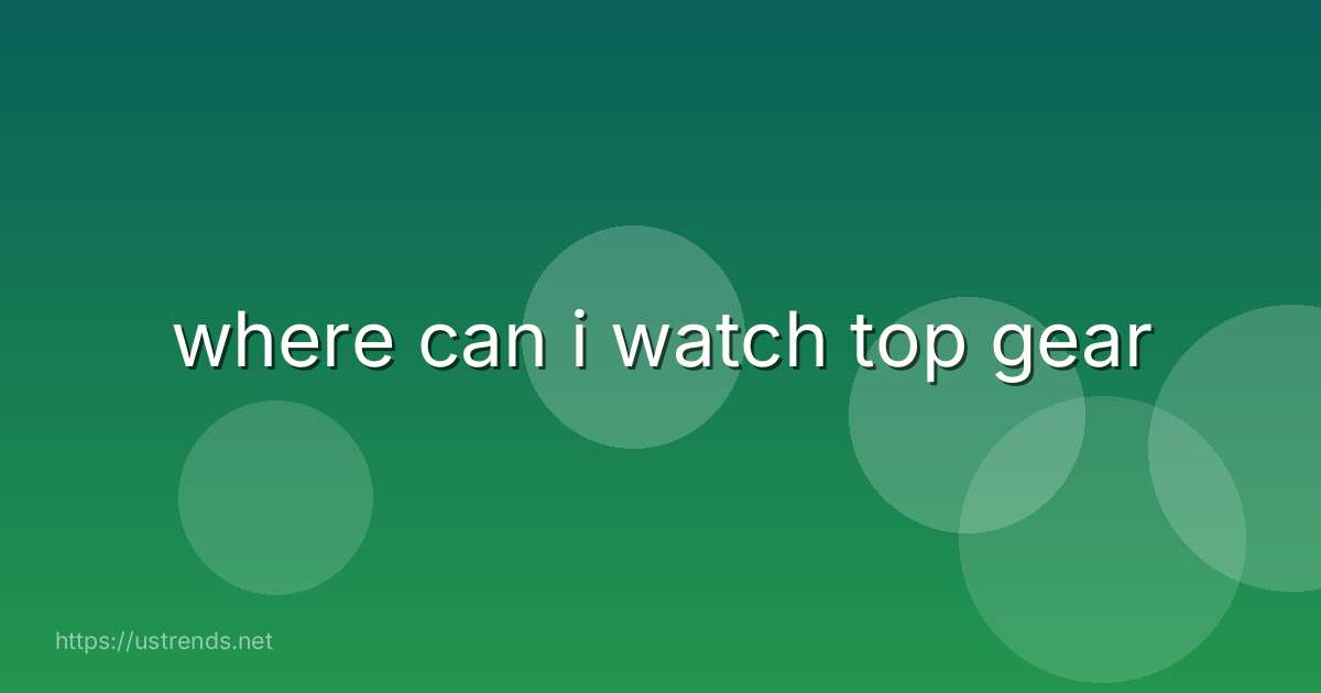 where can i watch top gear