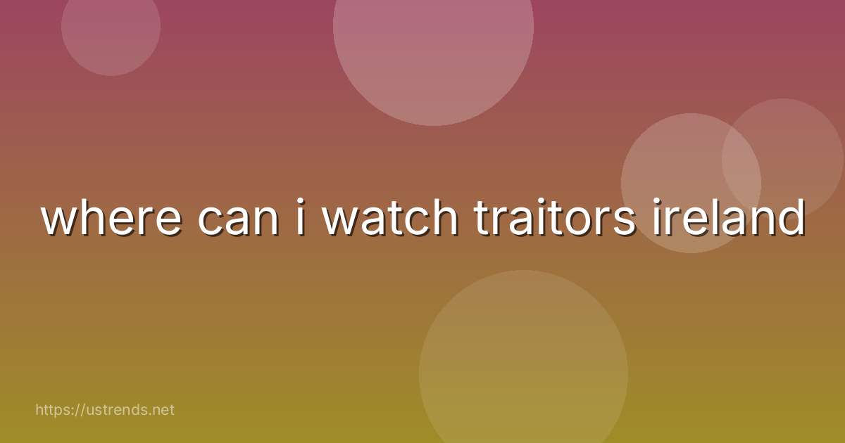 where can i watch traitors ireland