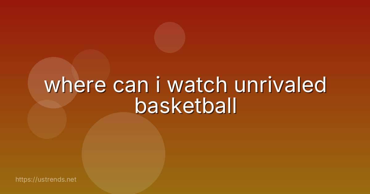 where can i watch unrivaled basketball