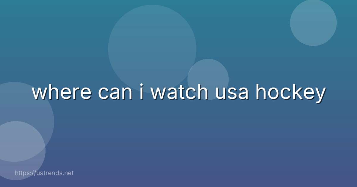 where can i watch usa hockey