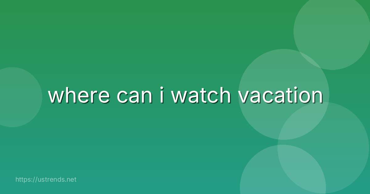 where can i watch vacation