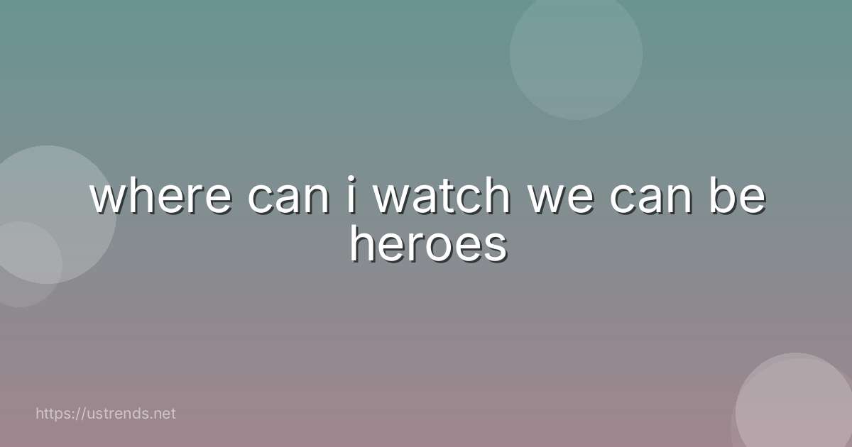 where can i watch we can be heroes