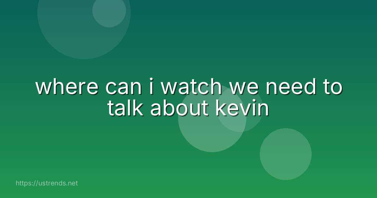 where can i watch we need to talk about kevin