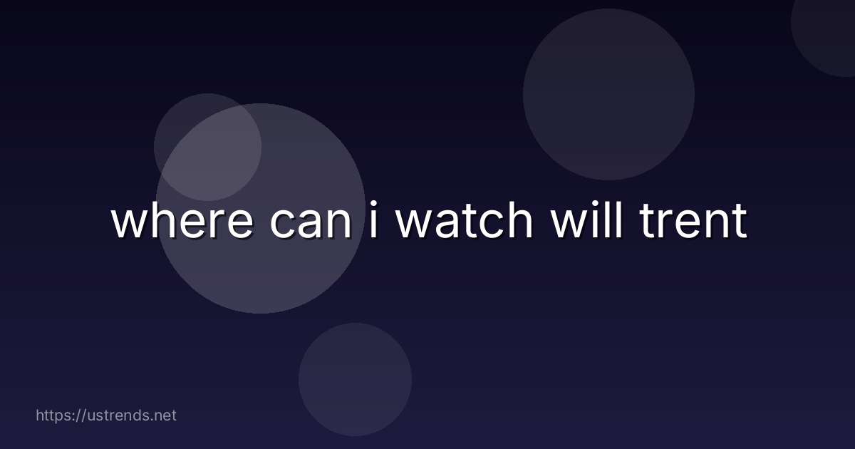 where can i watch will trent