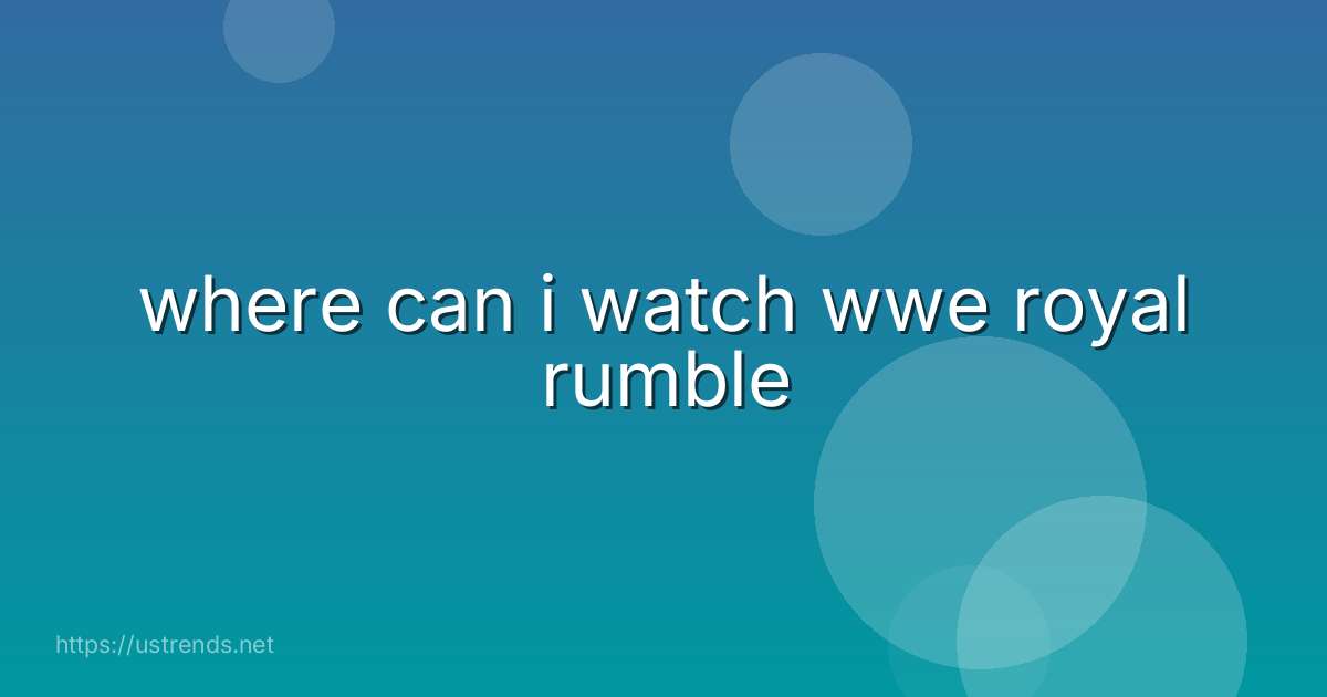 where can i watch wwe royal rumble