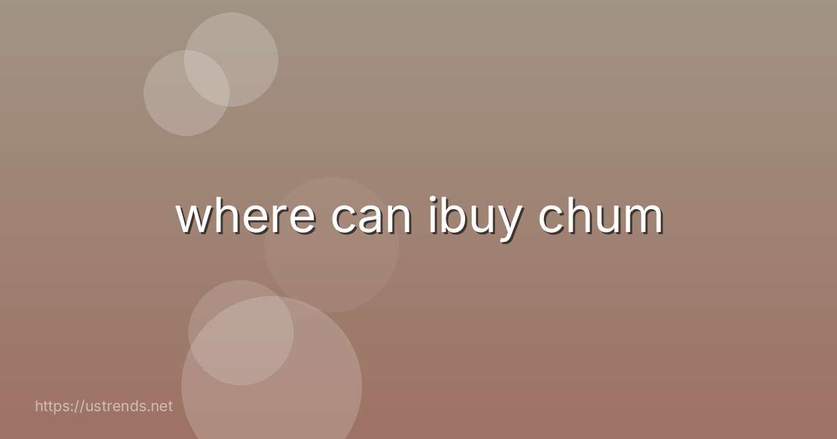 where can ibuy chum