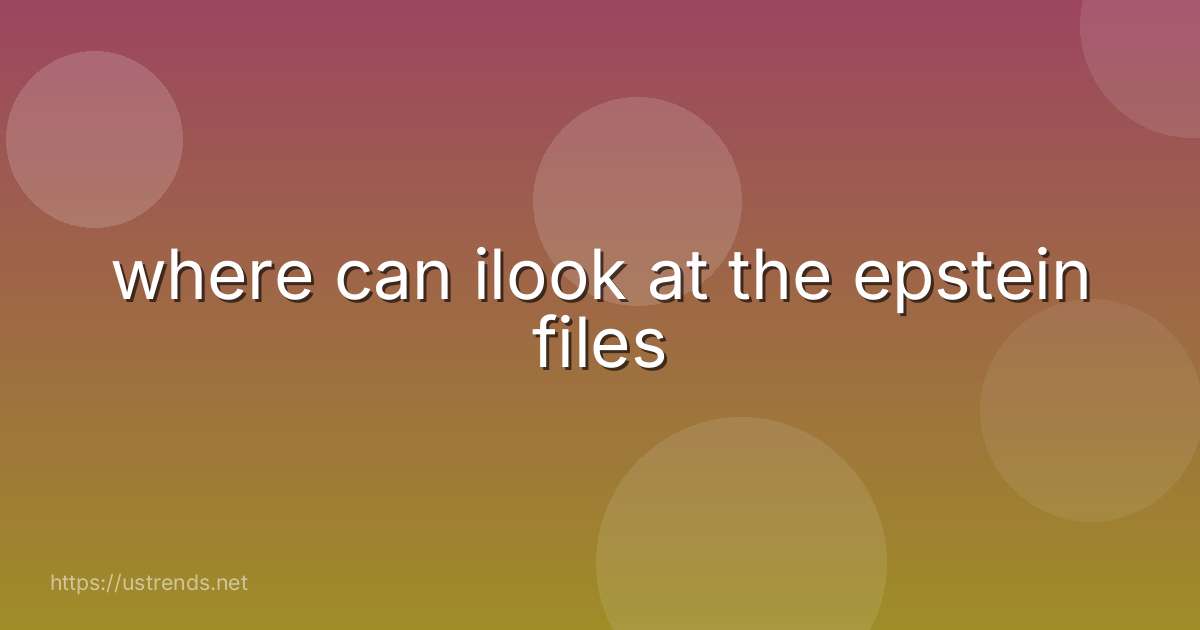 where can ilook at the epstein files