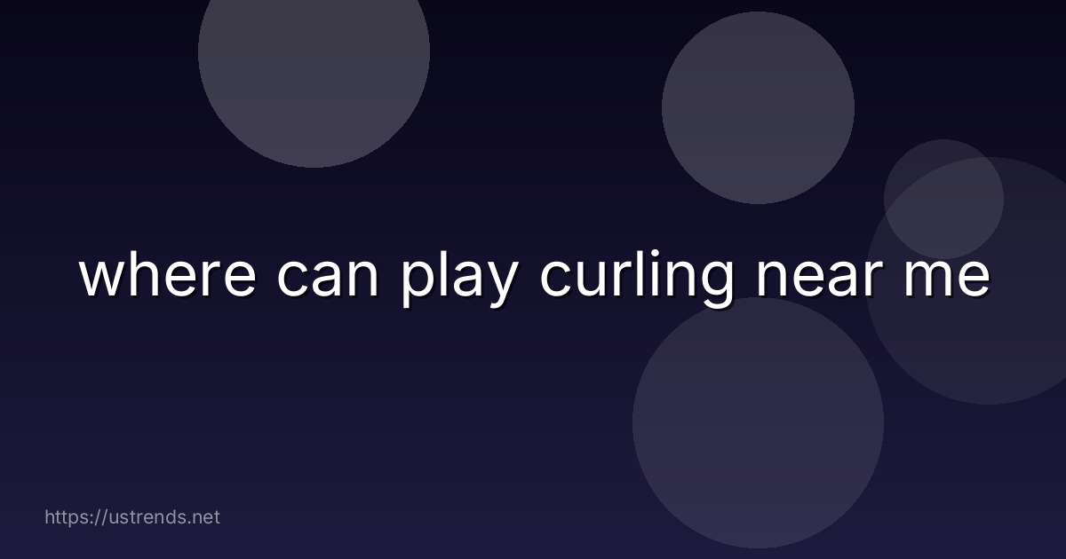 where can play curling near me