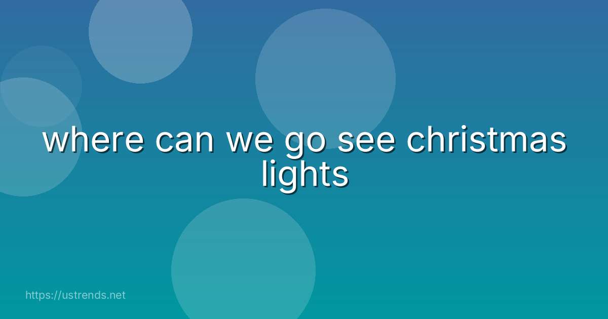where can we go see christmas lights