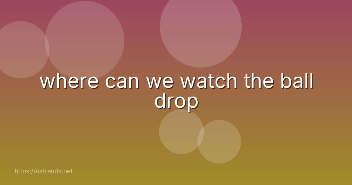 where can we watch the ball drop