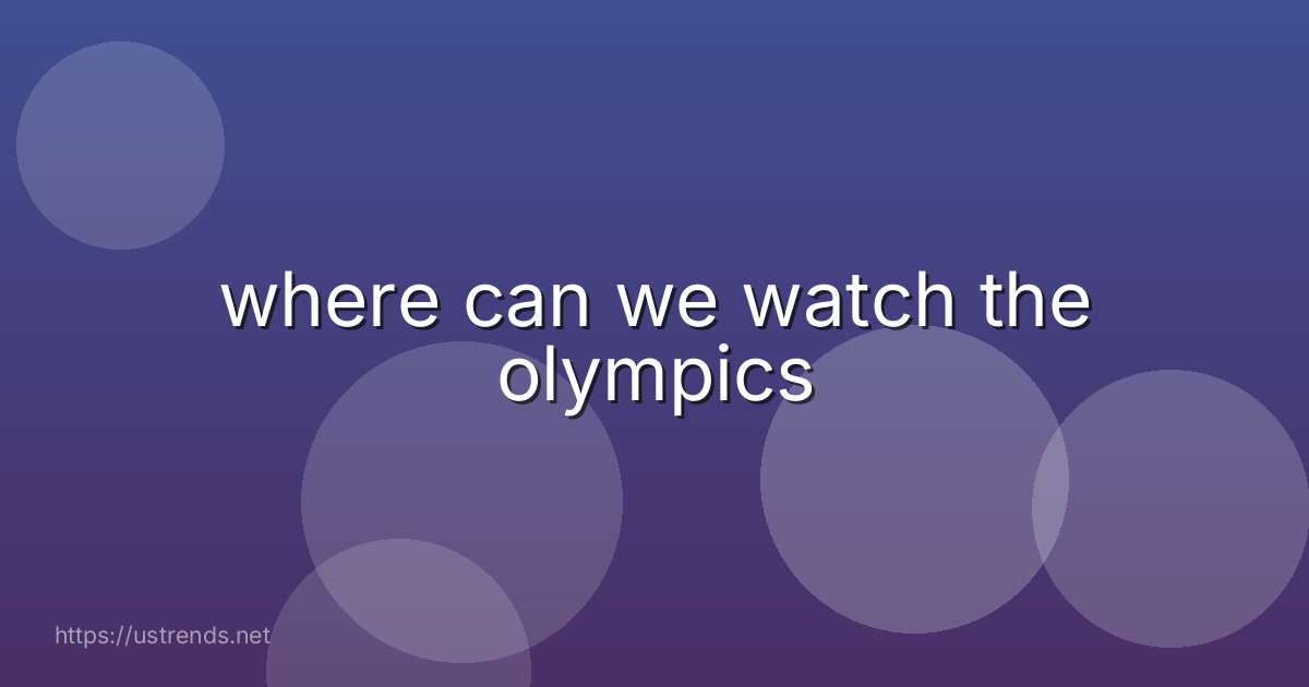 where can we watch the olympics