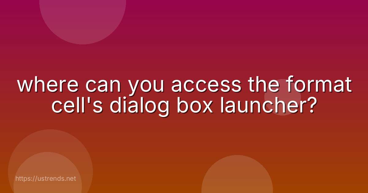 where can you access the format cell's dialog box launcher?