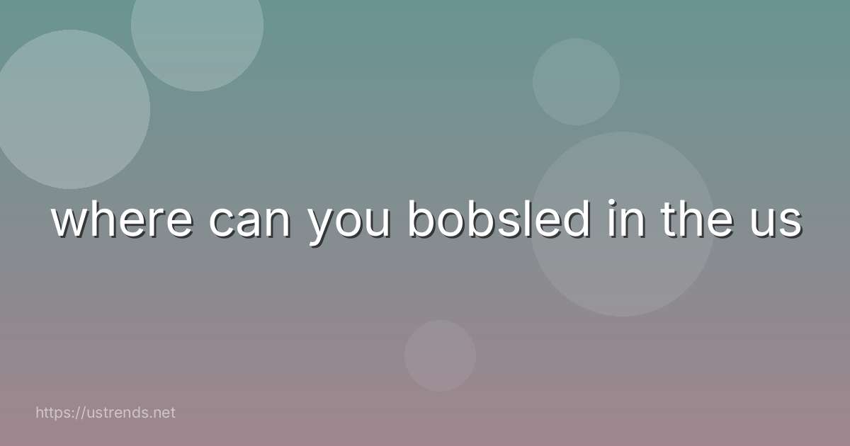 where can you bobsled in the us