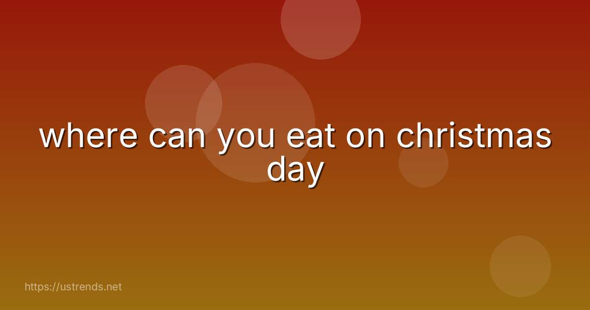 where can you eat on christmas day