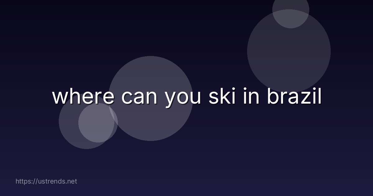 where can you ski in brazil