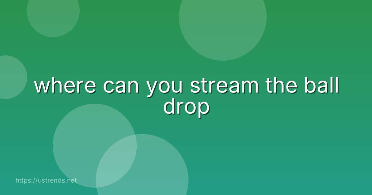 where can you stream the ball drop