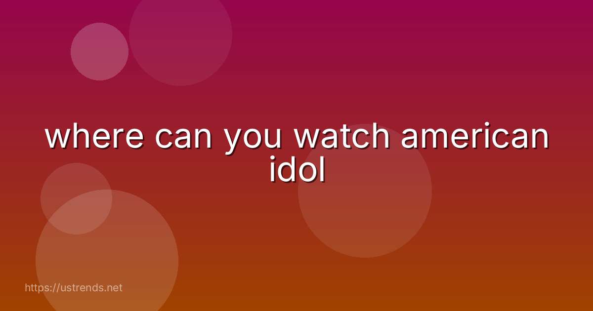 where can you watch american idol