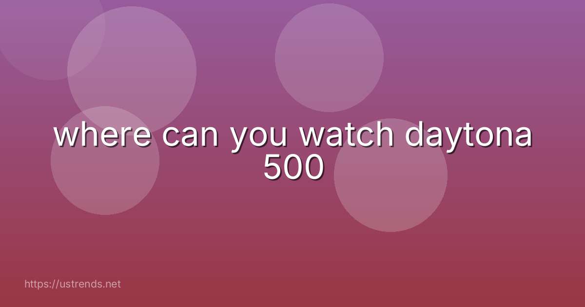 where can you watch daytona 500