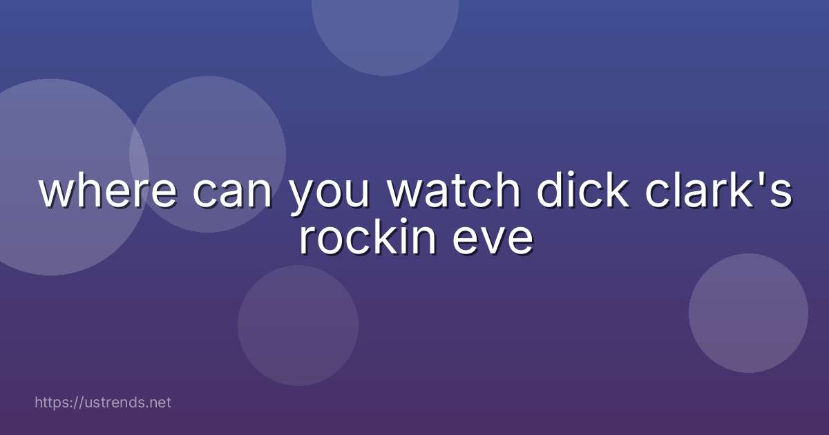 where can you watch dick clark's rockin eve