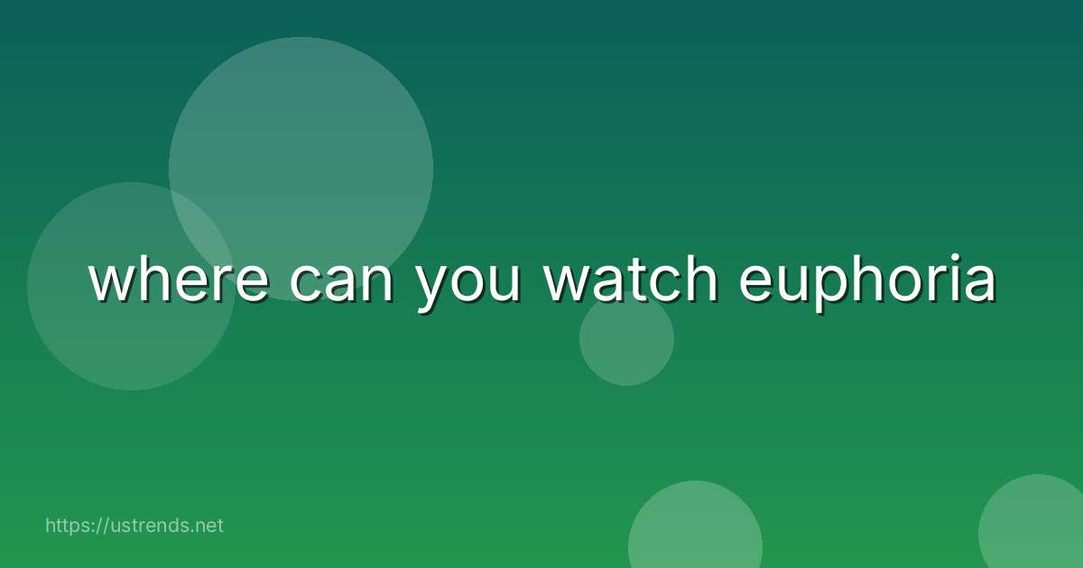 where can you watch euphoria
