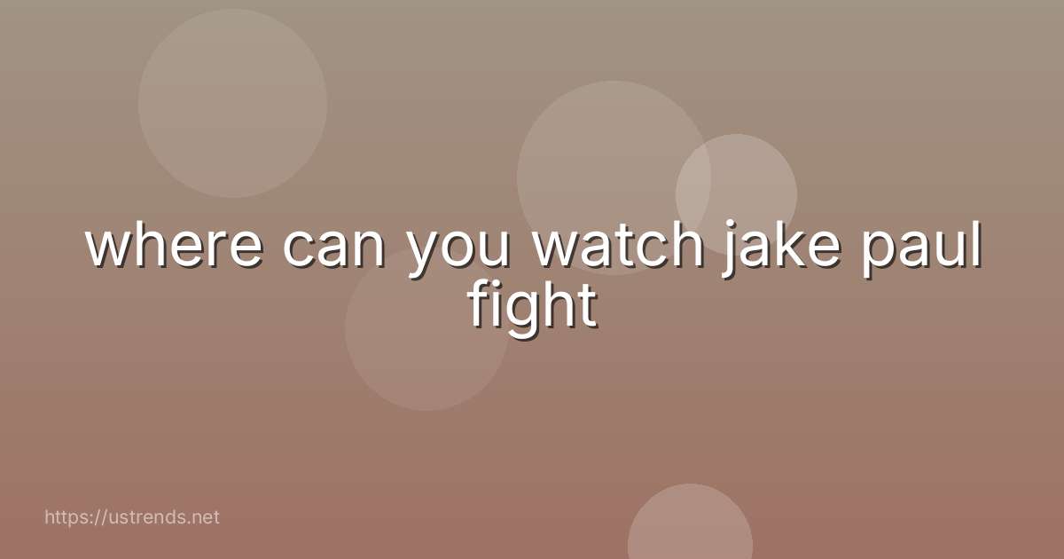 where can you watch jake paul fight