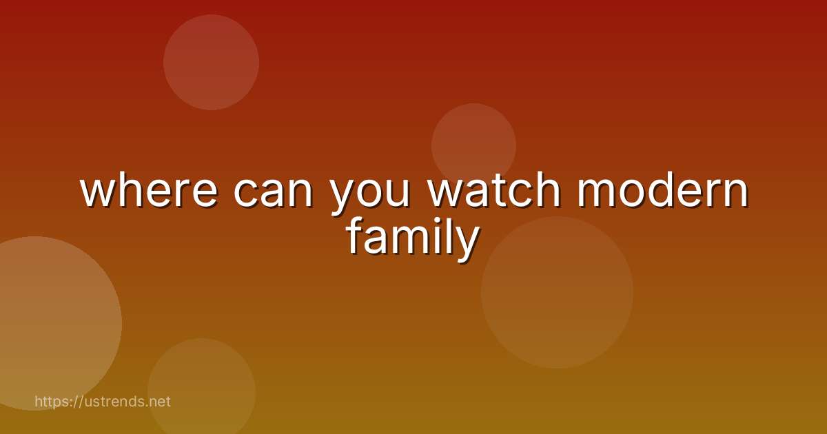 where can you watch modern family