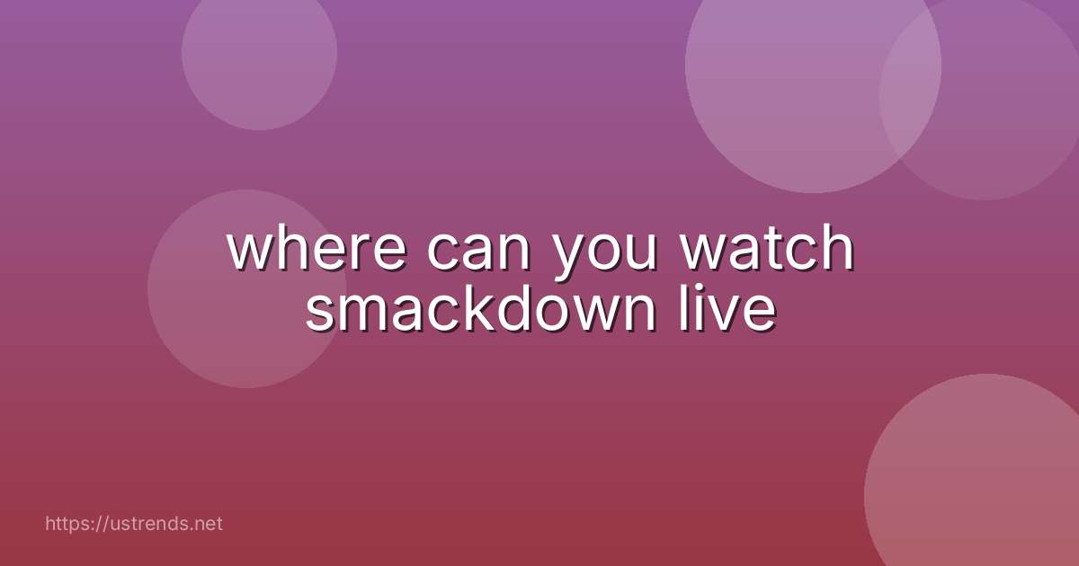 where can you watch smackdown live