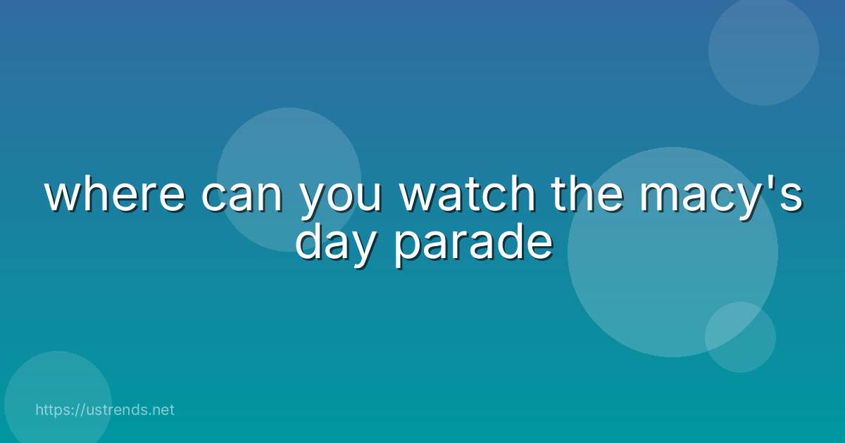 where can you watch the macy's day parade