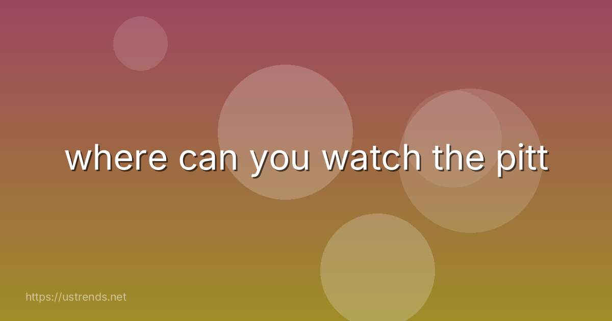where can you watch the pitt