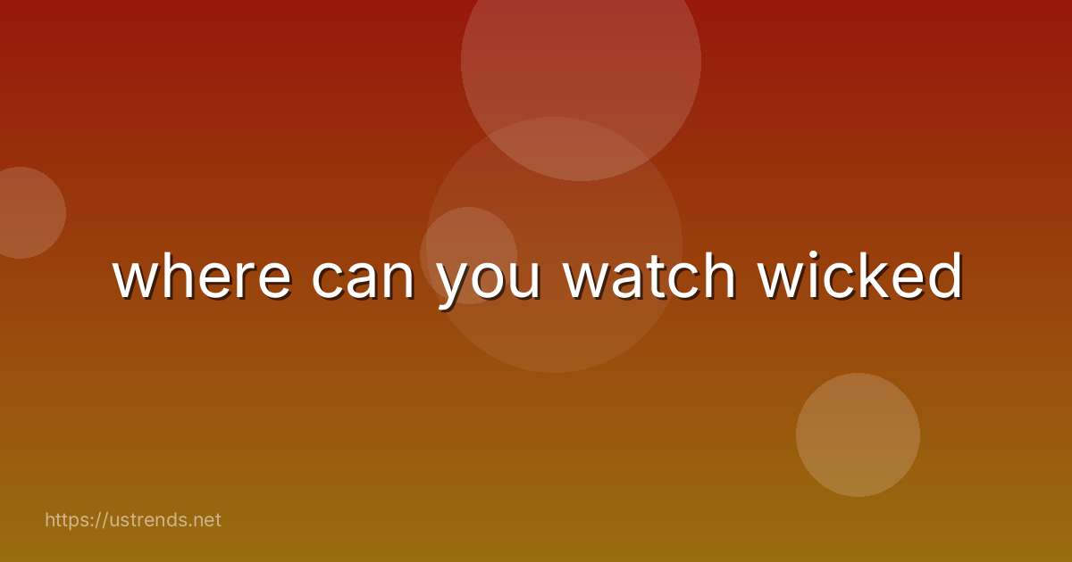 where can you watch wicked