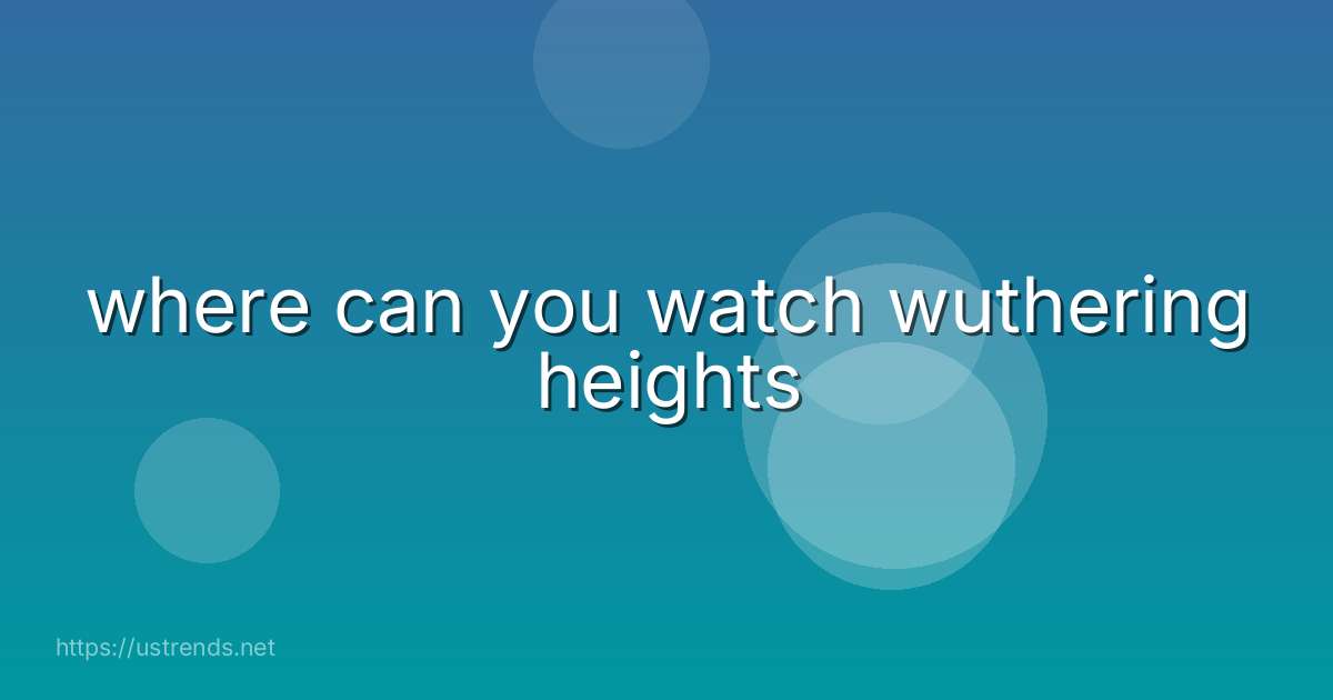 where can you watch wuthering heights