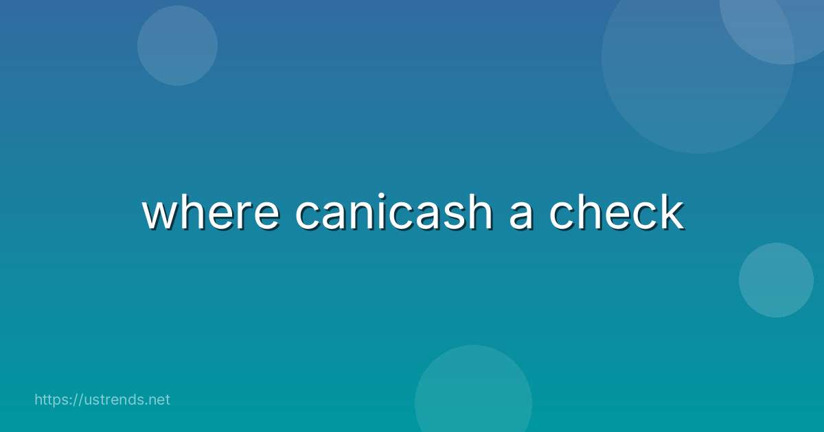 where canicash a check