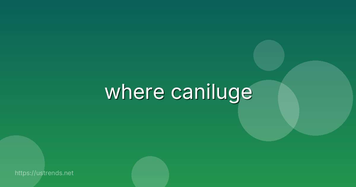 where caniluge
