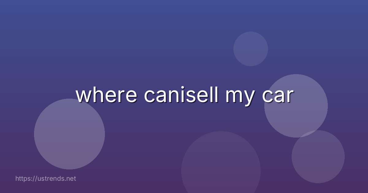 where canisell my car