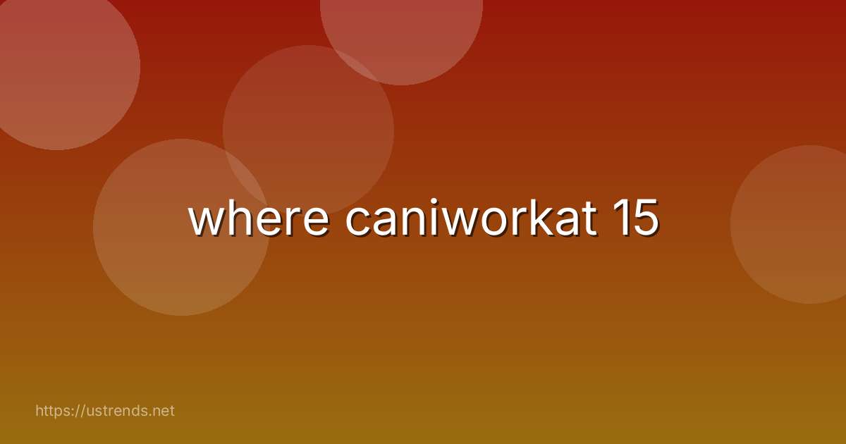 where caniworkat 15