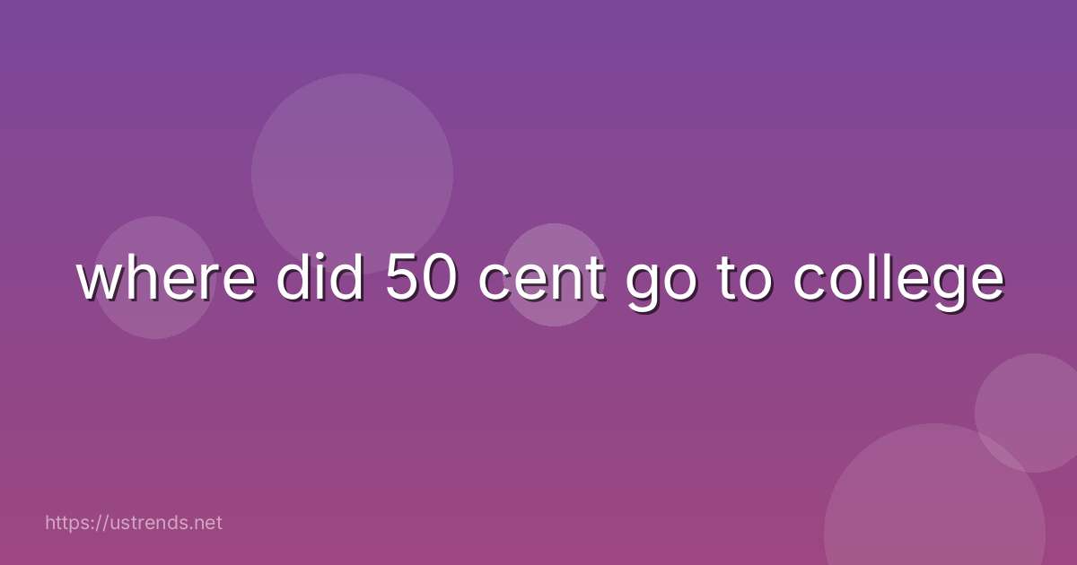 where did 50 cent go to college