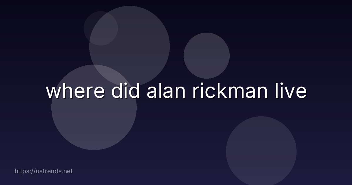 where did alan rickman live
