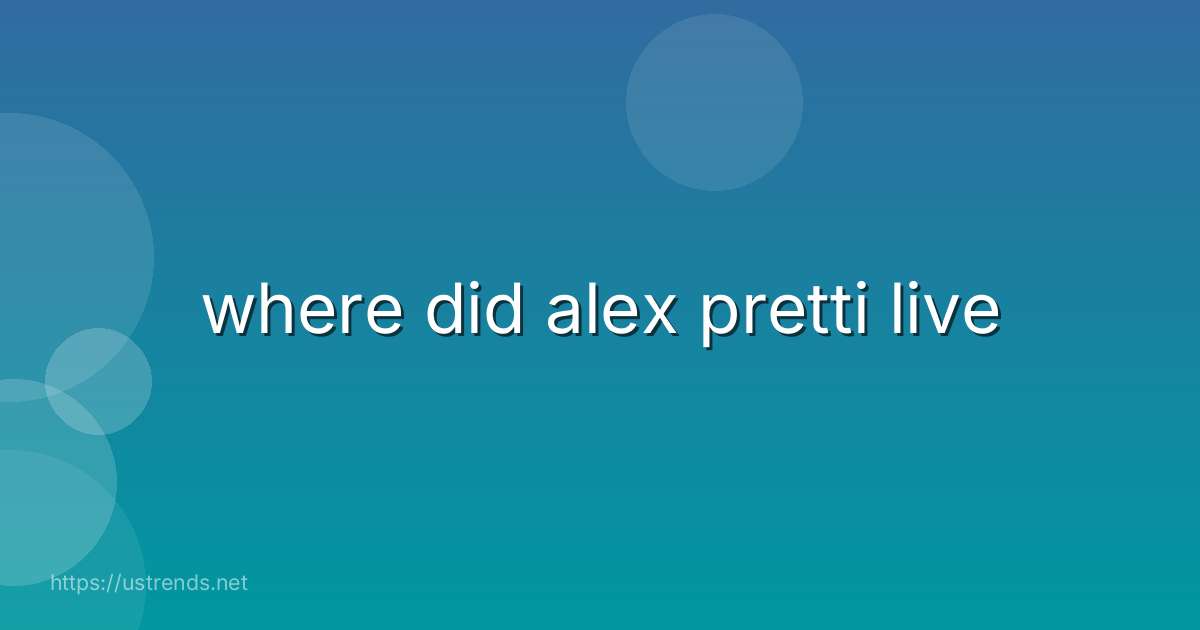 where did alex pretti live
