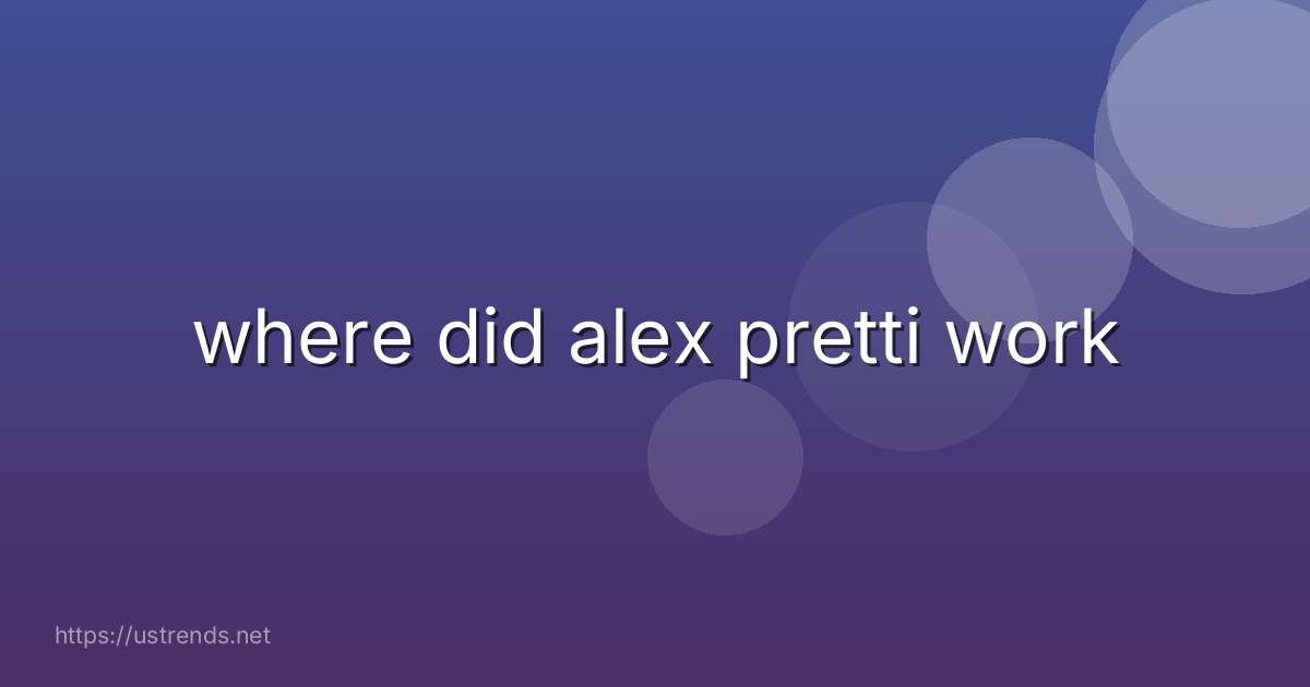 where did alex pretti work