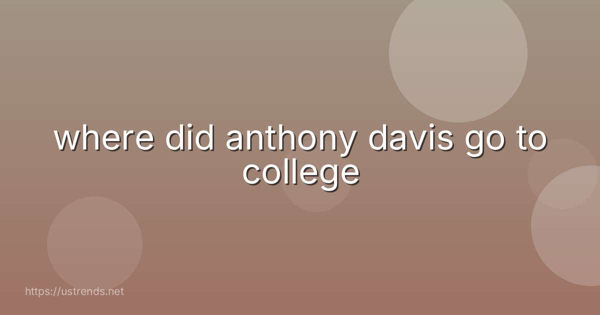 where did anthony davis go to college
