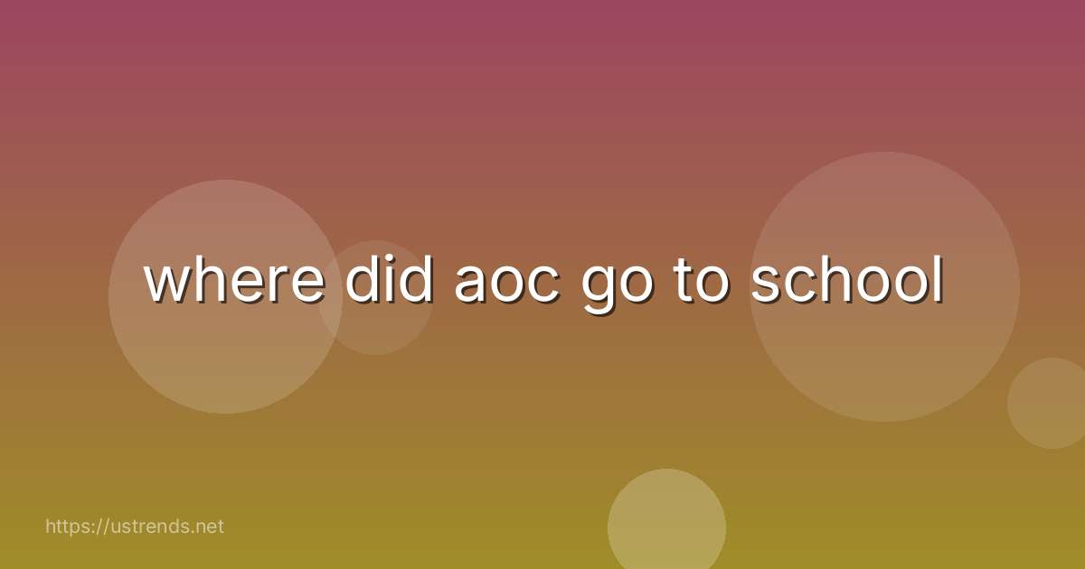where did aoc go to school